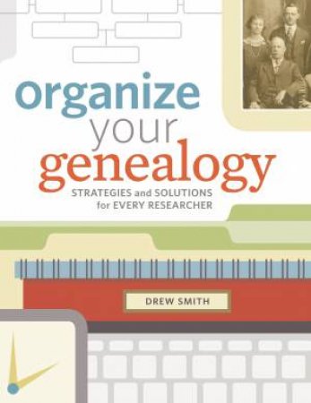 Organize Your Genealogy by SMITH DREW