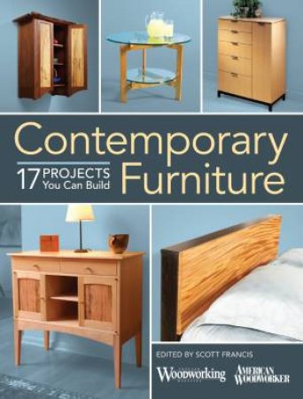 Contemporary Furniture: 17 Projects You Can Build by EDITORS POPULAR WOODWORKING