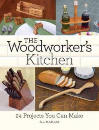 Woodworker's Kitchen by A.J. HAMLER