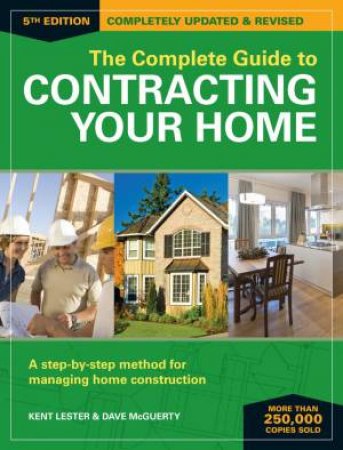 Complete Guide to Contracting Your Home 5th Edition by KENT LESTER