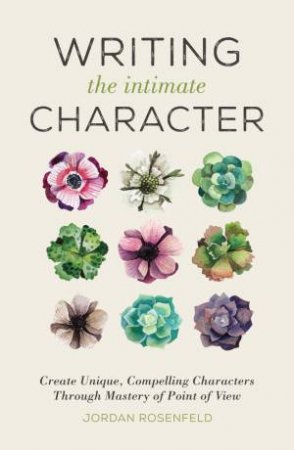 Writing the Intimate Character by JORDAN ROSENFELD