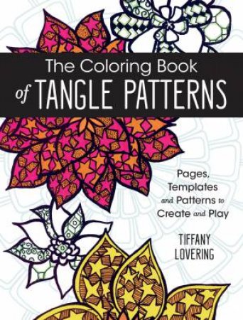 Coloring Book of Tangle Patterns by TIFFANY LOVERING