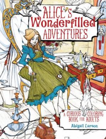 Alice's Wonderfilled Adventures: A Curious Coloring Book by ABIGAIL LARSON