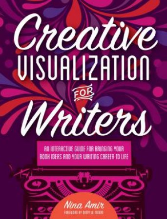 Creative Visualization for Writers by NINA AMIR