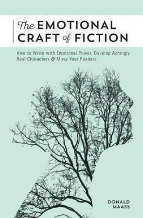 The Emotional Craft Of Fiction by Donald Maass