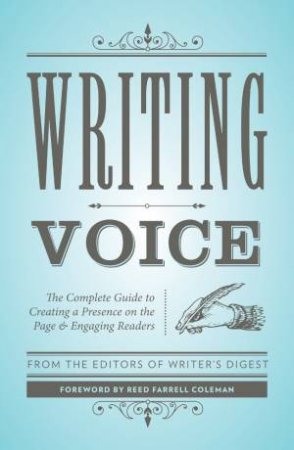 Writing Voice: The Complete Guide To Creating A Presence On The Page And Engaging Readers by Various