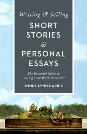 Writing And Selling Short Stories And Personal Essays by Windy Lynn Harris