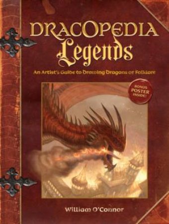 Dracopedia Legends: An Artist's Guide To Drawing Dragons Of Folklore by William O'Connor