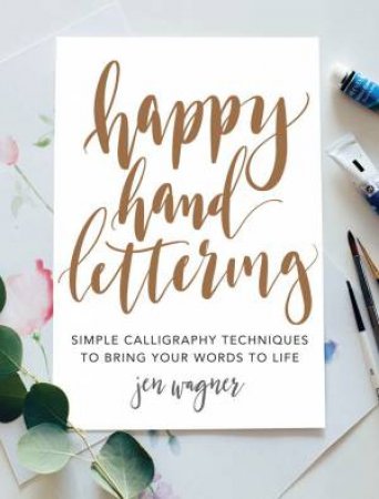 Happy Hand Lettering: Calligraphy Techniques by Jen Wagner