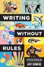 Writing Withour Rules How To Write  Sell A Novel Without Guidelines Experts Or Occasionally Pants