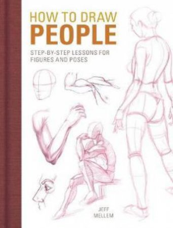 How To Draw People: Step-By-Step Lessons For Figures And Poses by Jeff Mellem