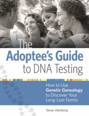 Adoptee's Guide To DNA Testing by Tamar Weinberg