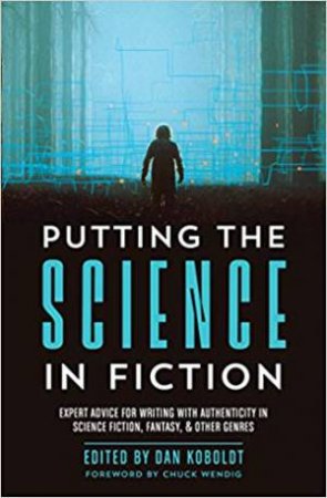 Putting The Science In Fiction by Dan Koboldt