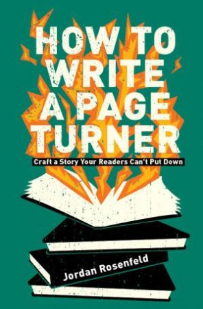 How To Write A Page-Turner: Craft A Story Your Readers Can't Put Down by Jordan Rosenfeld