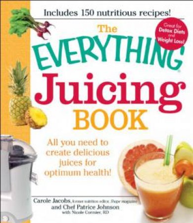 The Everything Juicing Book by Carole Jacobs & Patrice Johnson & Nicole Cormier