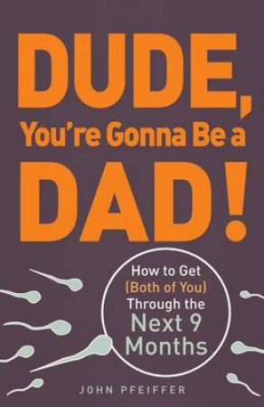 Dude, You're Gonna Be a Dad! by John Pfeiffer