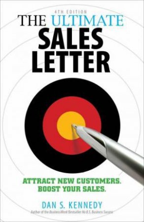 The Ultimate Sales Letter, 4th Edition by Dan S Kennedy