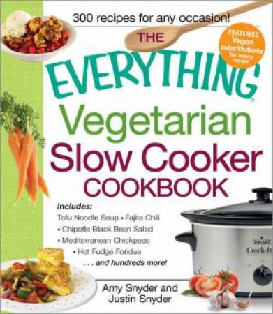 The Everything Vegetarian Slow Cooker Cookbook by Amy Snyder & Justin Snyder