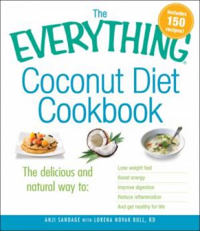 The Everything Coconut Diet Cookbook by Anji Sandage & Lorena Novak Bull