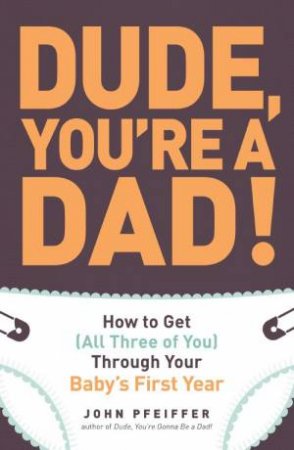 Dude, You're a Dad! by John Pfeiffer