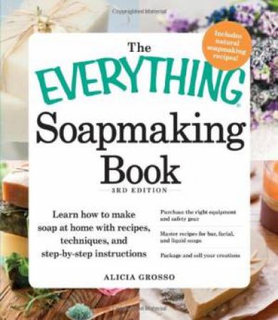 The Everything Soapmaking Book by Alicia Grosso