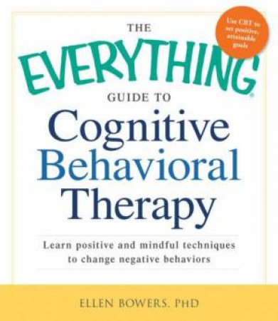 The Everything Guide to Cognitive Behavioral Therapy by Ellen Bowers