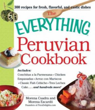 The Everything Peruvian Cookbook by Morena Cuadra & Morena Escardo