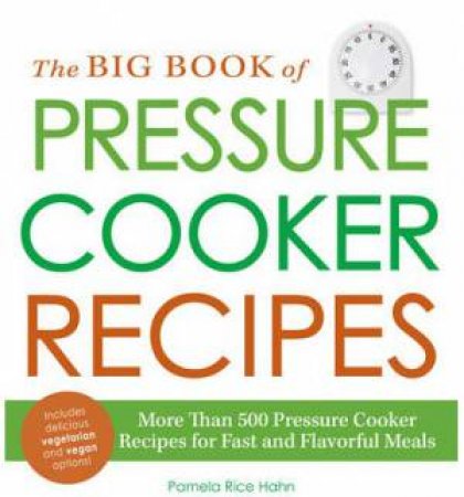 The Big Book of Pressure Cooker Recipes by Pamela Rice Hahn