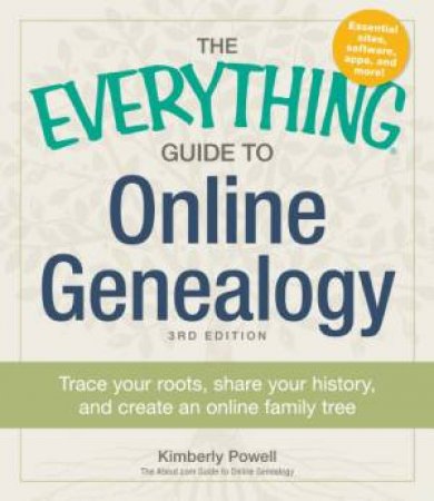 The Everything Guide to Online Genealogy by Kimberly Powell