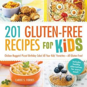 201 Gluten-Free Recipes for Kids by Carrie S Forbes