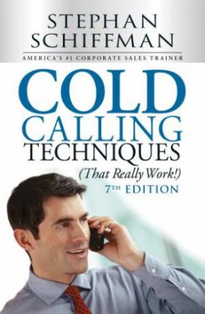 Cold Calling Techniques, That Really Work! by Stephan Schiffman