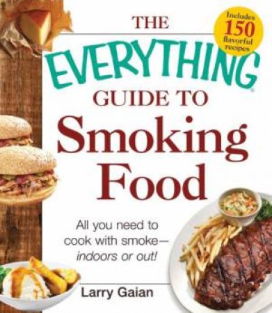 The Everything Guide to Smoking Food by Larry Gaian