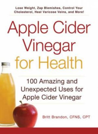 Apple Cider Vinegar for Health by Britt Brandon