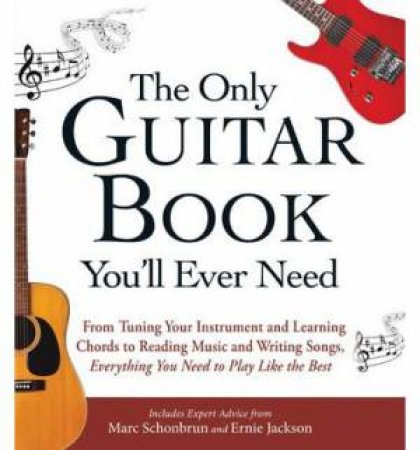 The Only Guitar Book You'll Ever Need by Marc Schonbrun & Ernie Jackson