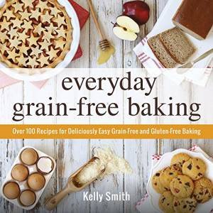 Everyday Grain-Free Baking by Kelly Smith