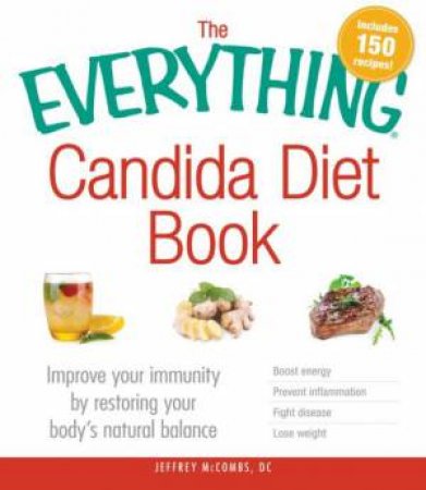 The Everything Candida Diet Book by Jeffrey Mccombs