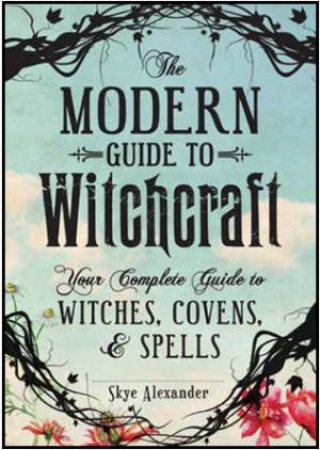 The Modern Guide to Witchcraft by Skye Alexander