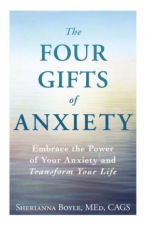 The Four Gifts of Anxiety by Sherianna Boyle