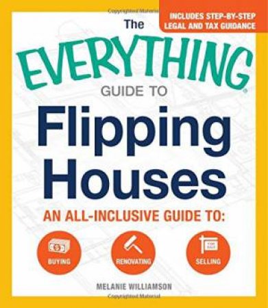 The Everything Guide to Flipping Houses by Melanie Williamson