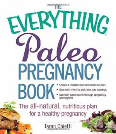 The Everything Paleo Pregnancy Book by Tarah Chieffi