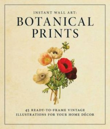 Instant Wall Art: Botanical Prints by Adams Media