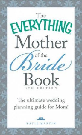 The Everything Mother of the Bride Book by Katie Martin