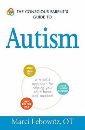 The Conscious Parent's Guide to Autism by Marci Lebowitz