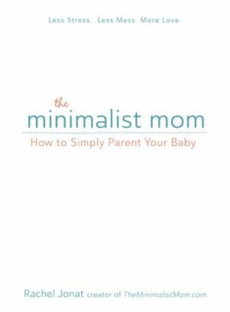 The Minimalist Mom by Rachel Jonat