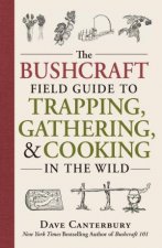 The Bushcraft Field Guide to Trapping Gathering and Cooking in the Wild