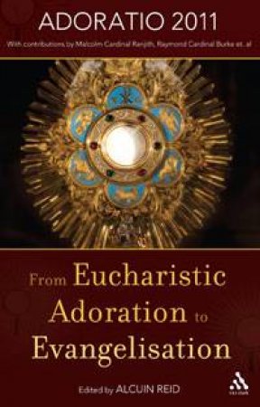 From Eucharistic Adoration to Evangelisation by Alcuin Reid