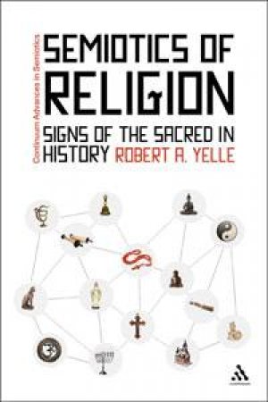 Semiotics Of Religion by Robert Yelle