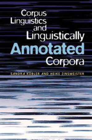 Corpus Linguistics and Linguistically Annotated Corpora by Sandra Kuebler & Heike Zinsmeister