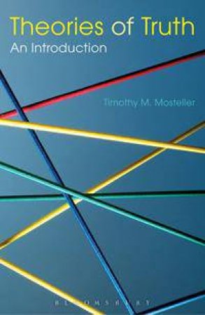 Theories of Truth: An Introduction by Timothy M. Mosteller