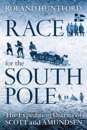 Race for the South Pole by Roland Huntford